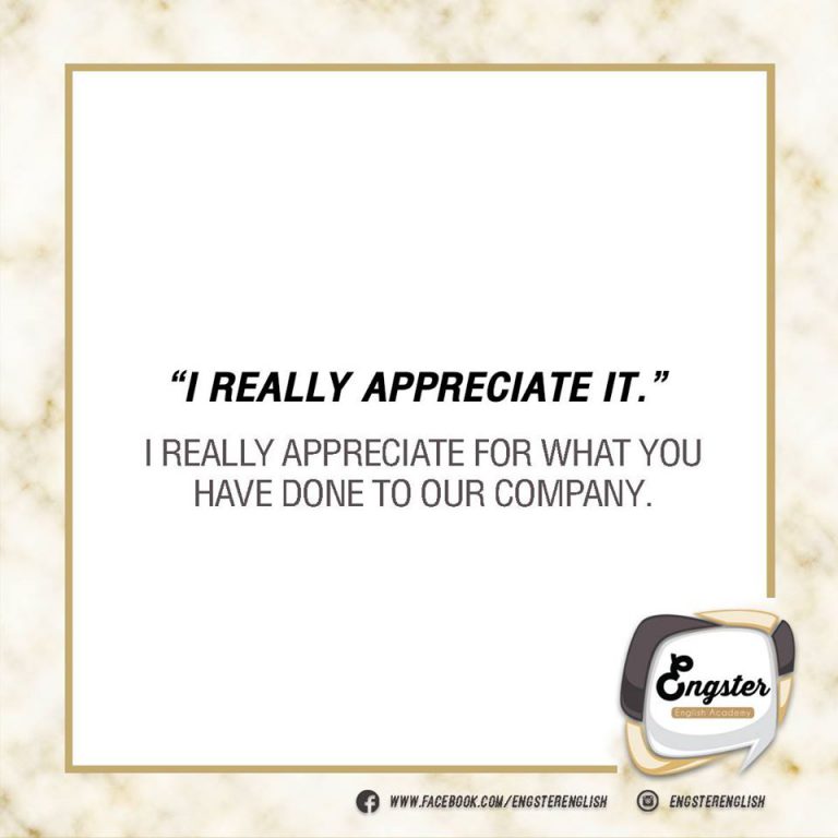 I really appreciate it. แปลว่าแบบ อุ้ยตาย ฉันทราบซึ้งกับสิ่งนั้นมากๆจ้า อันนี้ใช้ในเวลาที่แบบ ซึ้งมากๆ และเห็นคุณค่าของหรือสิ่งที่คนให้หรือทำกับเรา