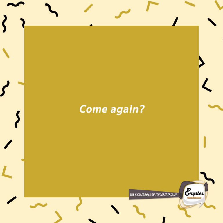 มาอีกครั้ง อันนี้แปลตรงตัวยิ่งงง ไปใหญ่ อันนี้ก็เหมือนกันครับแปลว่า "พูดอีกทีได้ไหม"