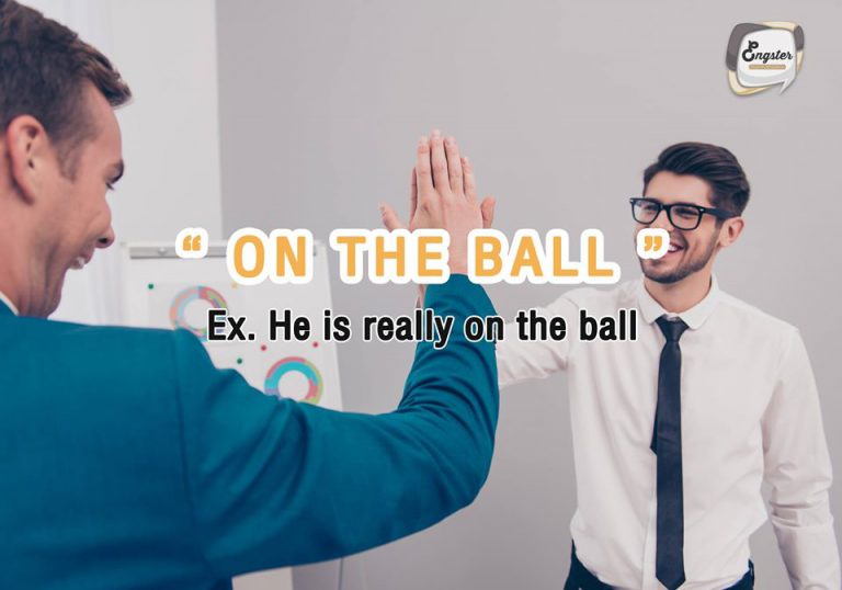 On the ball อยู่บนลูกบอล คนที่ทรงตัวได้ คือคนฉลาดรอบรู้ รับมือสถานะการต่างๆได้อย่างรวดเร็วนั้นเองจ้า "He is really on the ball."