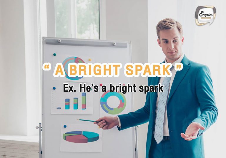 a bright spark อันนี้ก็ตรงตัวเลยนะครับ ฉลาดแบบมีออร่าประกายที่สว่างออกมานั้นเองจ้า "He is a bright spark."