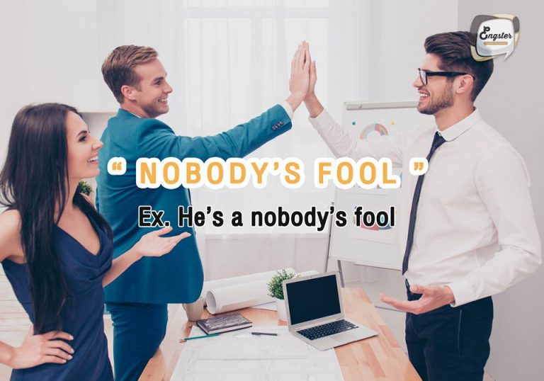 nobody’s fool ง่ายๆเลยจ้า ก็ไม่มีใครโง่ อย่าคิดว่าจะมาหลอกง่ายๆน้า "He’s a nobody’s fool."