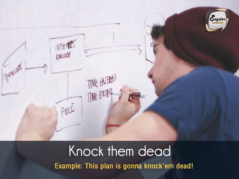 Knock them dead . ถ้าๆแปลตรงๆคือ จัดการเอาให้ตายไปเลย แต่คำนี้เป็นสำนวนที่ใช้เป็นคำอวยพรให้ทำเต็มที่ ทำให้ดีที่สุดได้ครับ . This plan is gonna knock'em dead! แผนของคุณนี่มันเด็ดสุดๆไปเลย