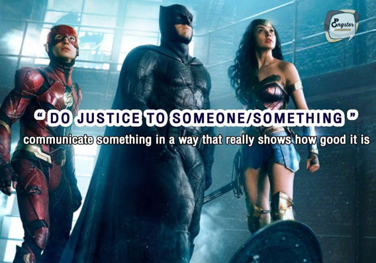 Do justice to someone/something – บรรยายหรืออธิบายให้เห็นภาพที่แท้จริง Meaning: communicate something in a way that really shows how good it is... Example: This is the only picture I have that does full justice to her beauty