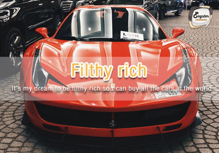 Example – It's my dream to be filthy rich so I can buy all the cars in the world มันเป็นความฝันของผมเลยนะที่อยากจะรวยโคตรๆ จนซื้อรถได้ทุกคันบนโลกนี้อ่ะ