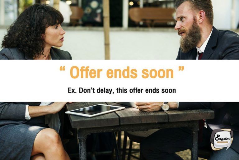 Offer ends soon – ข้อเสนอที่ใกล้หมดเวลา Don’t delay, this offer ends soon – อย่าตัดสินใจนานนะครับ เพราะข้อเสนอนี้ใกล้จะหมดเวลาแล้วนะครับ