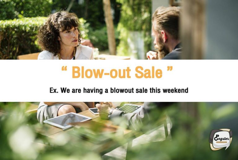 Blow-out Sale - ลดกระหน่ำ We are having a blowout sale this weekend – สุดสัปดาห์นี้ เราจะมีการลดกระหน่ำสินค้า อย่าลืมเข้ามาจับจองกันนะครับ