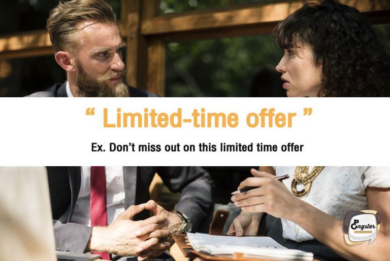 Limited-time offer – ในเวลาจำกัด, นาทีทอง Don’t miss out on this limited time offer – ห้ามพลาดเลยนะครับ นี่คือสินค้าราคาพิเศษในช่วงนาทีทองครับ
