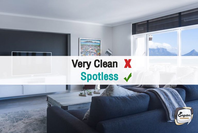 Very clean -> Spotless (สปอท-เลส) ไร้ที่ติ ไร้จุดด่างพร้อย . She keeps the house spotless. เธอเก็บบ้านได้แบบไร้ที่ติเลยล่ะ